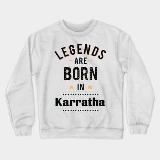 Legends Are Born In Karratha Crewneck Sweatshirt